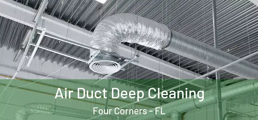 Air Duct Deep Cleaning Four Corners - FL
