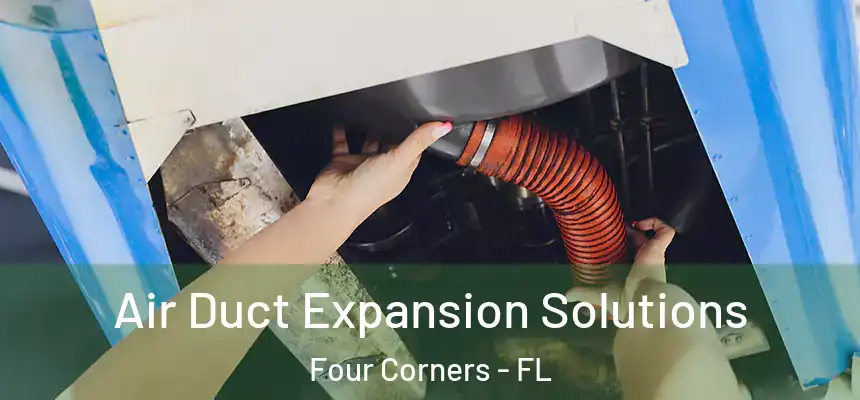 Air Duct Expansion Solutions Four Corners - FL