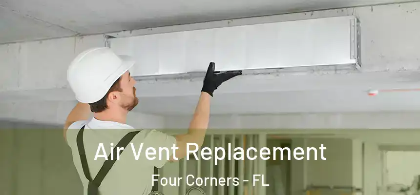 Air Vent Replacement Four Corners - FL