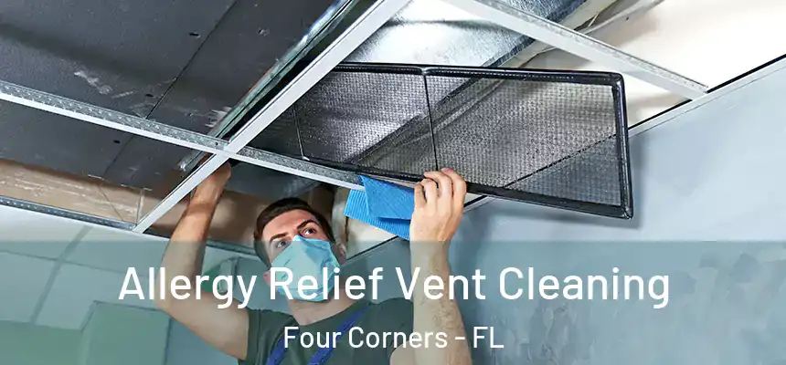 Allergy Relief Vent Cleaning Four Corners - FL