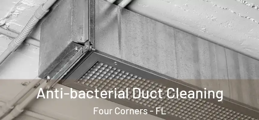 Anti-bacterial Duct Cleaning Four Corners - FL