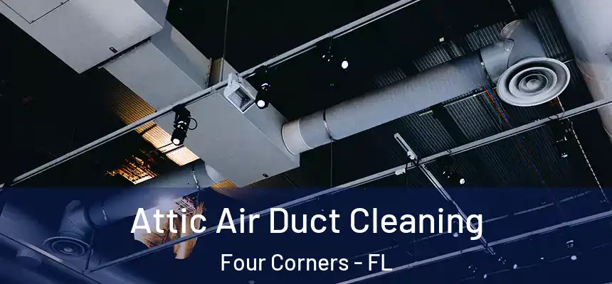Attic Air Duct Cleaning Four Corners - FL