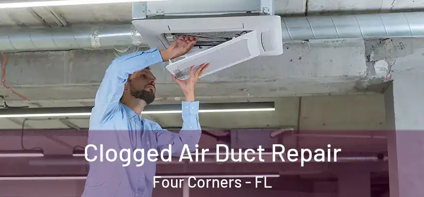 Clogged Air Duct Repair Four Corners - FL