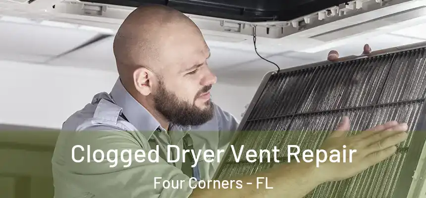 Clogged Dryer Vent Repair Four Corners - FL