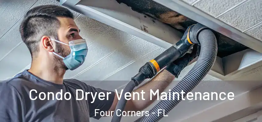 Condo Dryer Vent Maintenance Four Corners - FL