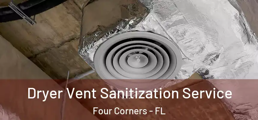 Dryer Vent Sanitization Service Four Corners - FL