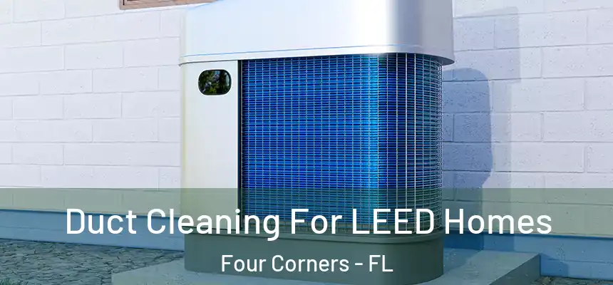Duct Cleaning For LEED Homes Four Corners - FL