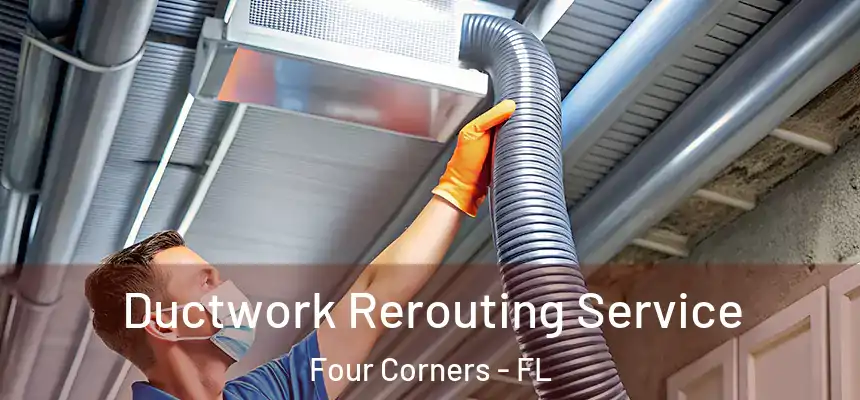 Ductwork Rerouting Service Four Corners - FL