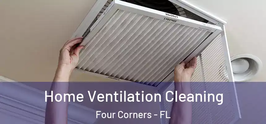 Home Ventilation Cleaning Four Corners - FL