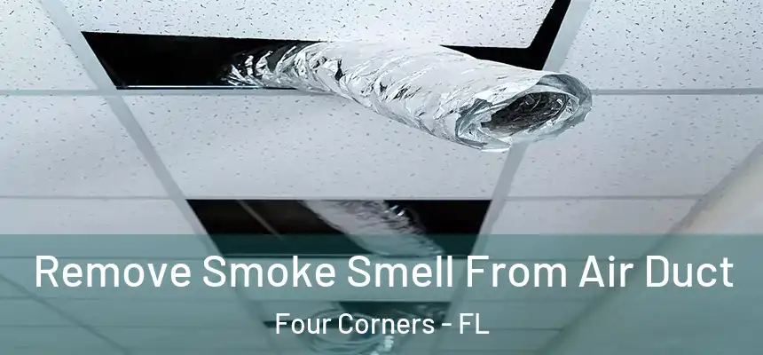 Remove Smoke Smell From Air Duct Four Corners - FL