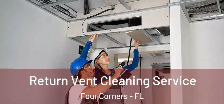 Return Vent Cleaning Service Four Corners - FL
