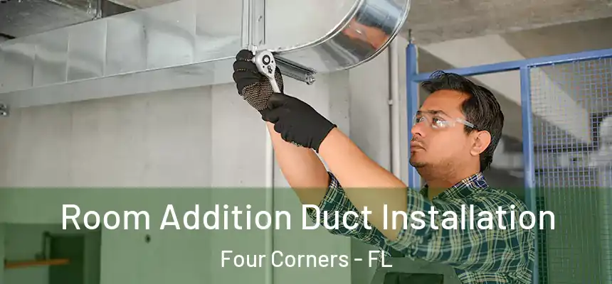 Room Addition Duct Installation Four Corners - FL