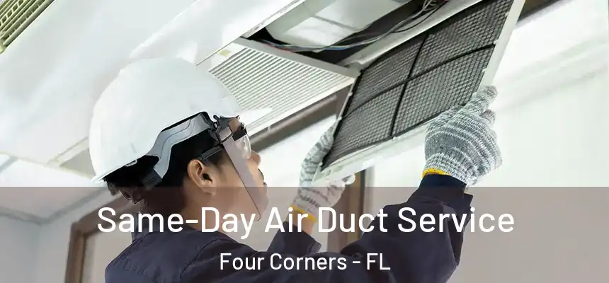 Same-Day Air Duct Service Four Corners - FL