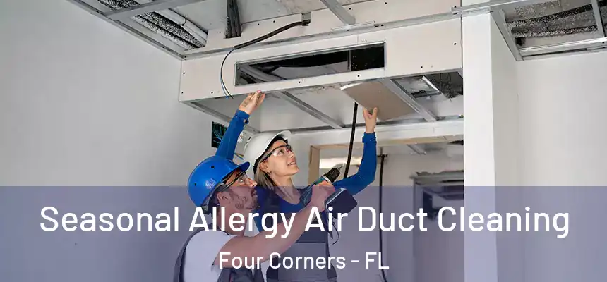 Seasonal Allergy Air Duct Cleaning Four Corners - FL