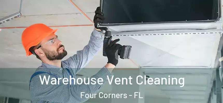 Warehouse Vent Cleaning Four Corners - FL
