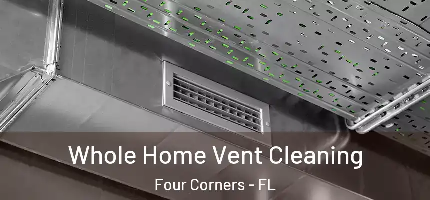 Whole Home Vent Cleaning Four Corners - FL